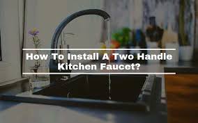 how to install a two handle kitchen faucet