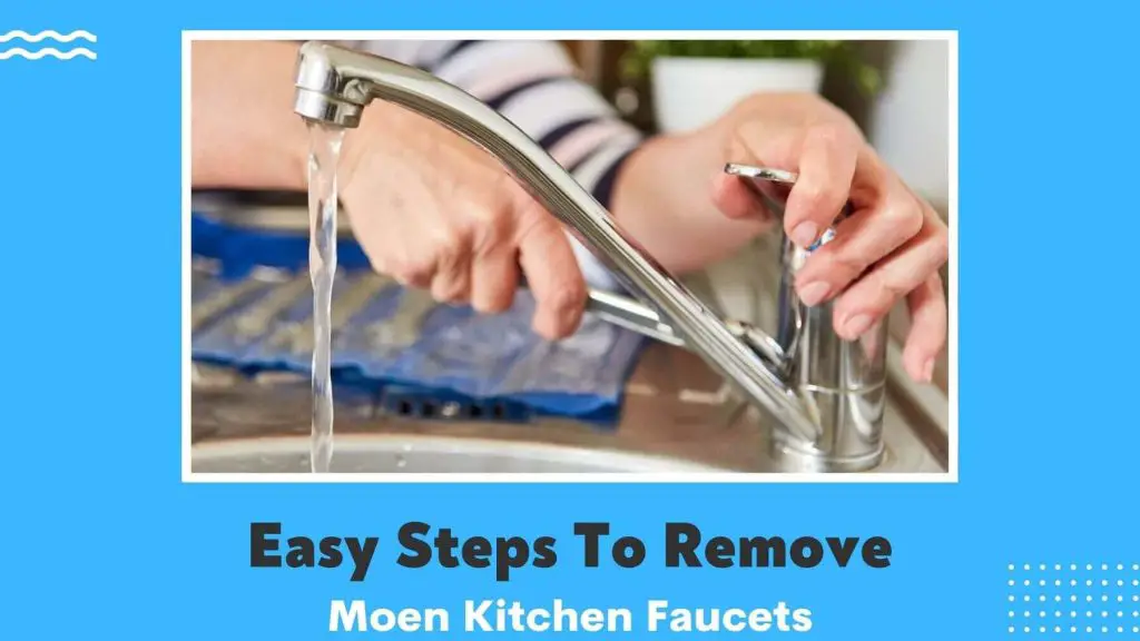 Step by step process to remove Moen kitchen faucets